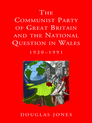 cover image of The Communist Party of Great Britain and the National Question in Wales, 1920-1991